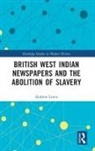 Andrew Lewis - British West Indian Newspapers and the Abolition of Slavery