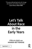 Hannah Betteridge, Stella Louis, Stella Betteridge Louis, Louis Stella - Lets Talk About Race in the Early Years
