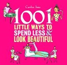 Caroline Jones - 1001 Little Ways to Spend Less and Look Beautiful