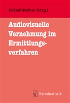 Ralf Kölbel, Ralf Kölbel (Prof. Dr.), Eva Walther, Walther (Prof. Dr.) - Audiovisuelle Vernehmung im Ermittlungsverfahren