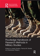 Joseph Shields Soeters, Sebastiaan Rietjens, Patricia M Shields, Patricia M. Shields, Shields Patricia M., Joseph Soeters... - Routledge Handbook of Research Methods in Military Studies