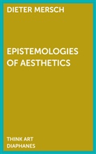 Dieter Mersch - Epistemologies of Aesthetics