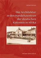 Michael Hofmann - Die Architektur in den Handelszentren der deutschen Kolonien in Afrika