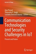 Samidha Dwivedi Sharma, Thipendra P Singh, Ajay Prasad, Thipendra P Singh, Thipendra P. Singh - Communication Technologies and Security Challenges in IoT