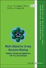 Jie Lu, Jie (Univ Of Technology Sydney Lu, Da Ruan, Da (Belgian Nuclear Research Centre (Sck.cen) &amp; Ghent Univ Ruan, Fengjie Wu, Fengjie (Univ Of Technology Sydney Wu... - Multi Objective Group Decision Making: Methods Software and