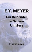 E Y Meyer, E. Y. Meyer - Ein Reisender in Sachen Umsturz