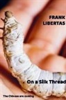Frank Libertas - On a Silk Thread, the Chinese are Coming