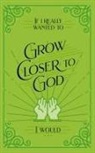 Honor Books - If I Really Wanted to Grow Closer to God, I Would