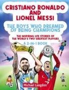 Michael Langdon - Cristiano Ronaldo And Lionel Messi - The Boys Who Dreamed of Being Champions