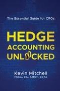 Kevin Mitchell - Hedge Accounting Unlocked The Essential Guide for CFOs