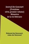 Edmond de Goncourt - Journal des Goncourt (Troisième série, premier volume); Mémoires de la vie littéraire