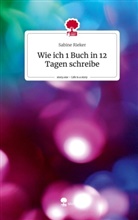 Sabine Rieker - Wie ich 1 Buch in 12 Tagen schreibe. Life is a Story - story.one