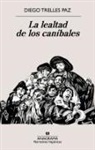 Diego Trelles - La lealtad de los caníbales