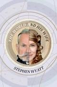 Stephen Wyatt - The World and His Wife A True Story Told by Two Unreliable Narrators