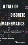 Joseph Khoury, Joseph Khoury, Khoury Joseph - Tale Of Discrete Mathematics, A: A Journey Through Logic, Reasoning, Structures And Graph Theory