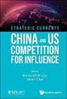 James Char Bernard F W Loo, Bernard F W Loo, Char James, James Char, Bernard F W Loo - Strategic Currents: China And Us Competition For Influence