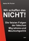 Herbert W Fischer, Herbert W. Fischer - Wir schaffen das NICHT!