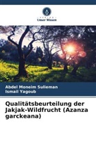 Abdel Moneim Sulieman, Ismail Yagoub - Qualitätsbeurteilung der Jakjak-Wildfrucht (Azanza garckeana)