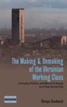 Denys Gorbach - Making and Unmaking of the Ukrainian Working Class