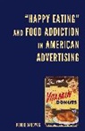 Debbie Danowski, Danowski Debbie - Happy Eating and Food Addiction in American Advertising