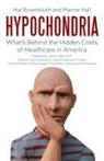 Marnie Hall, Hal Rosenbluth - Hypochondria: What's Behind the Hidden Costs of Healthcare in America