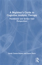 Sarah Craven-Staines, Sarah Finch Craven-Staines, Jayne Finch - Beginners Guide to Cognitive Analytic Therapy