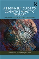 Sarah Craven-Staines, Sarah Finch Craven-Staines, Jayne Finch - Beginners Guide to Cognitive Analytic Therapy