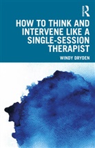 Windy Dryden, Windy (Goldsmiths Dryden, Dryden Windy - How to Think and Intervene Like a Single-Session Therapist
