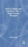 Windy Dryden, Windy (Goldsmiths Dryden, Dryden Windy - How to Think and Intervene Like a Single-Session Therapist