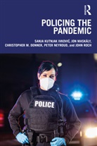 Christopher Donner, Christopher M. Donner, Sanja Kutnjak Ivkovic, Sanja Kutnjak (Michigan State University Ivkovic, Sanja Kutnjak Ivković, Jon Maskály... - Policing the Pandemic