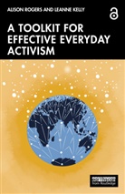 Leanne Kelly, Alison Rogers, Alison Kelly Rogers, Rogers Alison - Toolkit for Effective Everyday Activism