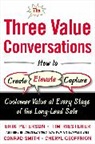 Cheryl Geoffrion, Geoffrion Cheryl, Erik Peterson, Peterson Erik, Tim Riesterer, Riesterer Tim... - The Three Value Conversations: How to Create, Elevate, and Capture Customer Value at Every Stage of the Long-Lead Sale