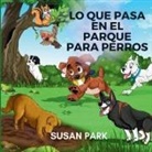 Susan Park - LO QUE PASA EN EL PARQUE PARA PERROS
