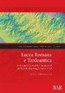 Salvatore Basile - Lucca Romana e Tardoantica