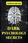 Vernon Meyer - DARK PSYCHOLOGY SECRETS