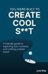 Jack Friks - You Were Built to Create Cool S**t