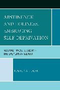 Joshua A Fogel, Joshua A. Fogel - Abstinence and Holiness, Embracing Self-Deprivation - Reading Tractate Nazir in the Babylonian Talmud