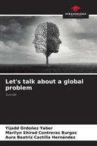 Aura Beatriz Castilla Hernández, Marilyn Shirad Contreras Burgos, Yijadd Ordoñez Yaber - Let's talk about a global problem