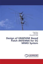 Preet Kaur, Ajit Singh, Bhupender Singh - Design of GRAPHINE Based Patch ANTENNA for 5G MIMO System