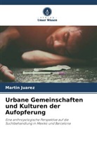 Martín Juárez - Urbane Gemeinschaften und Kulturen der Aufopferung