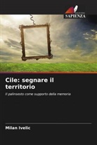 Milan Ivelic - Cile: segnare il territorio