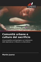 Martín Juárez - Comunità urbane e culture del sacrificio