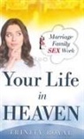 Trinity Royal - Your Life in Heaven. Marriage, Family, SEX, Work