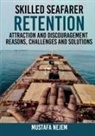 Mustafa Nejem - SKILLED SEAFARER RETENTION, ATTRACTION AND DISCOURAGEMENT, REASONS, CHALLENGES & SOLUTIONS