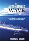 Mustafa Nejem - THE AUTONOMOUS WAVE. THE RISE AND IMPACT OF AUTONOMOUS SHIPS AND AUTONOMOUS SHIP MANAGEMENT COMPANIES