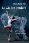 Donatella Bibi - La Madre Perduta