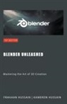 Frahaan Hussain, Kameron Hussain - Blender Unleashed