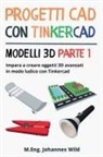 M. Eng. Johannes Wild - Progetti CAD con Tinkercad | Modelli 3D Parte 1