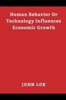 John Lok, Lawrence Lok - Human Behavior Or Technology Influences Economic Growth