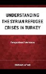 Emrah Atar - Understanding the Syrian Refugee Crises in Turkey